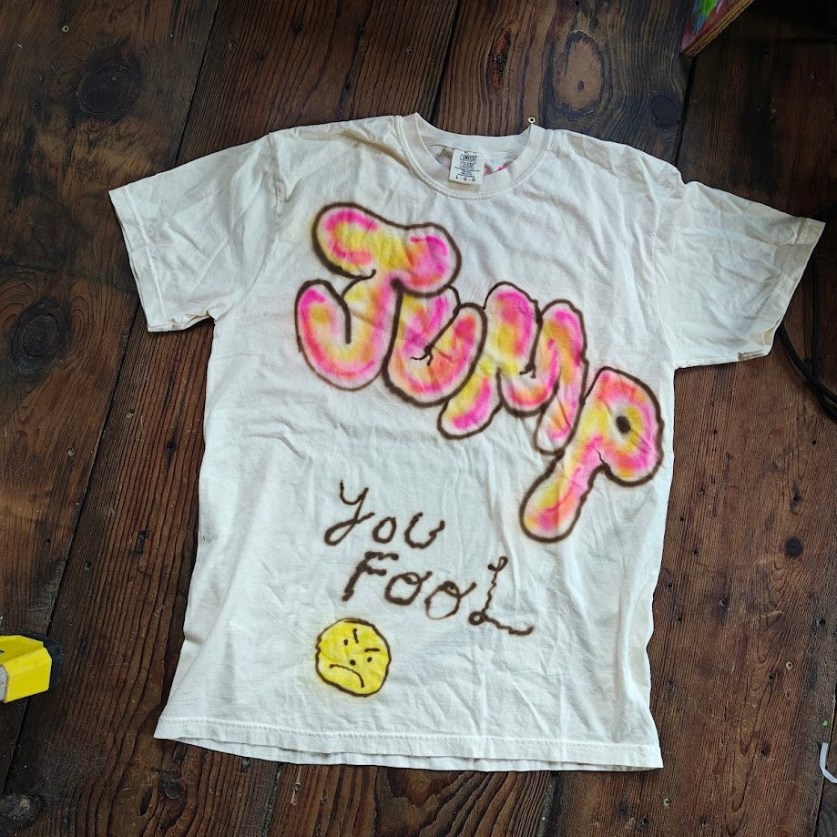 "JUMP, YOU FOOL" size large